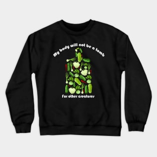 My body will not be a tomb for other creatures shirt Crewneck Sweatshirt